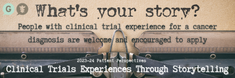 Tell your story!  Apply now for the Clinical Trials Experiences through Storytelling Program