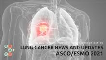 lung cancer news and updates ASCO/ESMO 2021